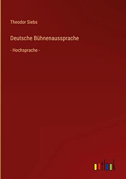 Deutsche Bühnenaussprache: - Hochsprache -