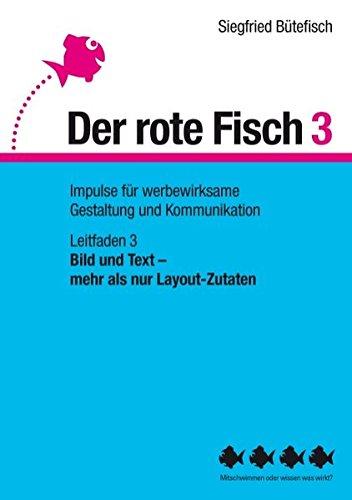 Bild und Text -  mehr als nur Layout-Zutaten: Der rote Fisch 3 - Impulse für werbewirksame Gestaltung und Kommunikation - Leitfaden 3