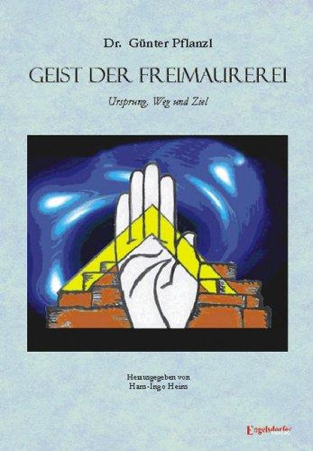 Geist der Freimaurerei. Ursprung, Weg und Ziel