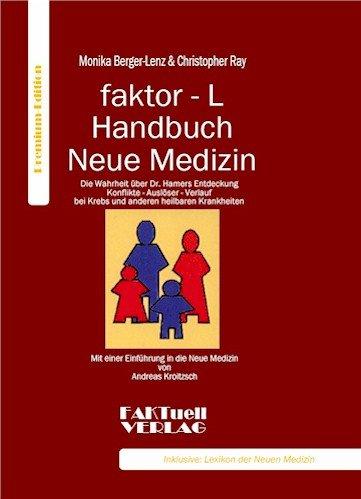 Faktor-L Handbuch Neue Medizin: Die Wahrheit über Dr. Hamers Entdeckung. Konflikte - Auslöser - Verlauf bei Krebs und anderen heilbaren Krankheiten