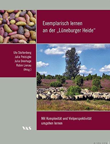 Exemplarisch lernen an der "Lüneburger Heide": Mi Komplexität und Vielperspektivität umgehen lernen (Bildung für eine nachhaltige Entwicklung in Kindergarten und Grundschule. Lüneburger Beiträge)