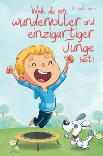 Weil du ein wundervoller und einzigartiger Junge bist - Pädagogisch wertvolle Mutmachgeschichten mit Bildern - Kinderbuch für Jungs ab 6 Jahren