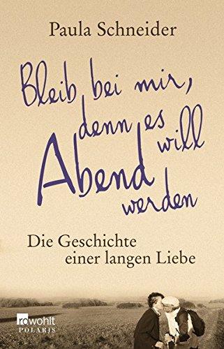 Bleib bei mir, denn es will Abend werden: Die Geschichte einer langen Liebe