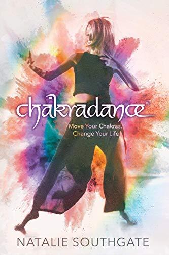 Chakradance: Rhythm For Your Soul: Move Your Chakras, Change Your Life