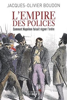 L'Empire des polices : comment Napoléon faisait régner l'ordre