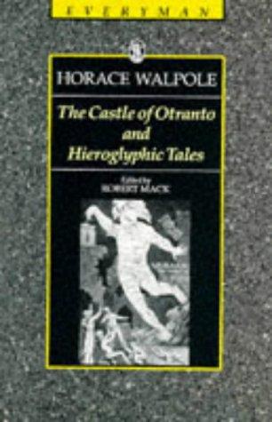 The Castle of Otranto and Hieroglyphic Tales: And, Hieroglyphic Tales: A Gothic Story (Everyman's Library)