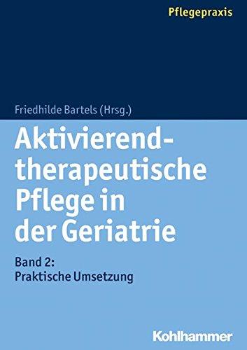 Aktivierend-therapeutische Pflege in der Geriatrie: Band 2: Praktische Umsetzung