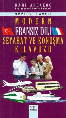 Modern Fransız Dili Seyahat ve Konuşma Kılavuzu: Sözlük İlaveli