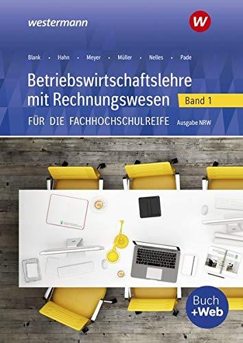 Betriebswirtschaftslehre mit Rechnungswesen / für die Fachhochschulreife Nordrhein-Westfalen: Betriebswirtschaftslehre mit Rechnungswesen für die ... Nordrhein-Westfalen: Band 1: Schülerband