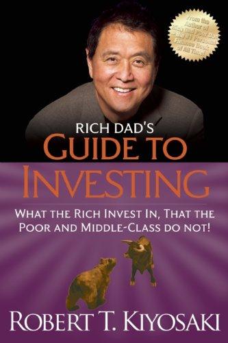 Rich Dad's Guide to Investing: What the Rich Invest in, That the Poor and Middle-class Do Not!