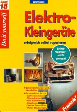 Elektro-Kleingeräte erfolgreich selbst reparieren