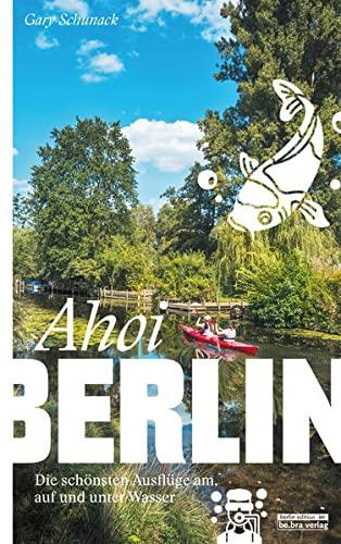 Ahoi, Berlin: Die schönsten Ausflüge am, auf und unter Wasser