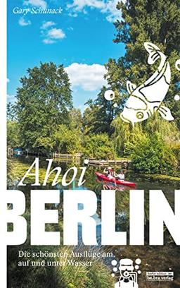 Ahoi, Berlin: Die schönsten Ausflüge am, auf und unter Wasser