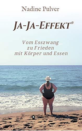 Ja-Ja-Effekt®: Vom Esszwang zu Frieden mit Körper und Essen