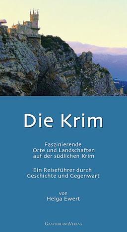 Die Krim: Faszinierende Orte und Landschaften auf der südlichen Krim. Ein Reiseführer durch Geschichte und Gegenwart