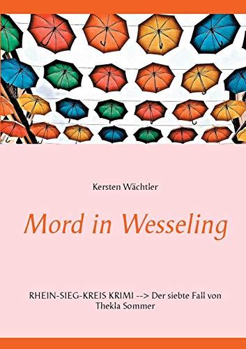 Mord in Wesseling: Rhein-Sieg-Kreis Krimi - Der siebte Fall von Thekla Sommer