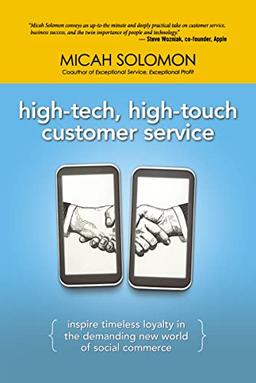 High-Tech, High-Touch Customer Service: Inspire Timeless Loyalty in the Demanding New World of Social Commerce