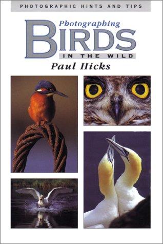 Photographing Birds in the Wild: Photographic Hints and Tips (Photographic hints & tips)