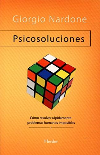 Psicosoluciones : cómo resolver rápidamente problemas humanos complicados: Cómo resolver rápidamente problemas humanos imposibles (Problem Solving)