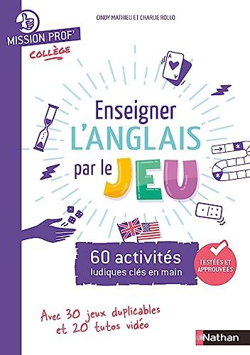 Enseigner l'anglais par le jeu : 60 activités ludiques clés en main : avec 30 jeux duplicables et 20 tutos vidéo