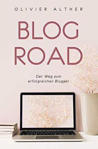 Blog Road: Der Weg zum erfolgreichen Blogger