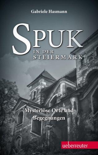 Spuk in der Steiermark: Mysteriöse Orte und Begegnungen