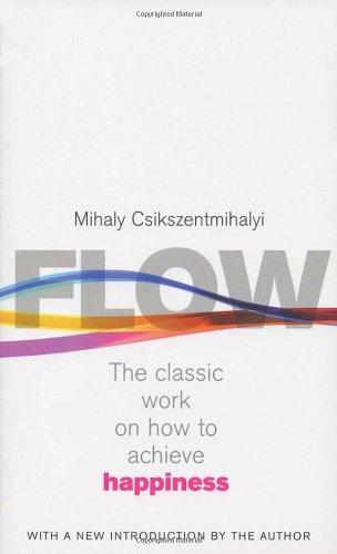 Flow: The Psychology of Happiness: The Classic Work on How to Achieve Happiness