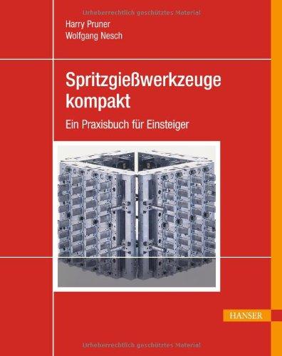 Spritzgießwerkzeuge kompakt: Ein Praxisbuch für Einsteiger