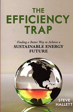 The Efficiency Trap: Finding a Better Way to Achieve a Sustainable Energy Future