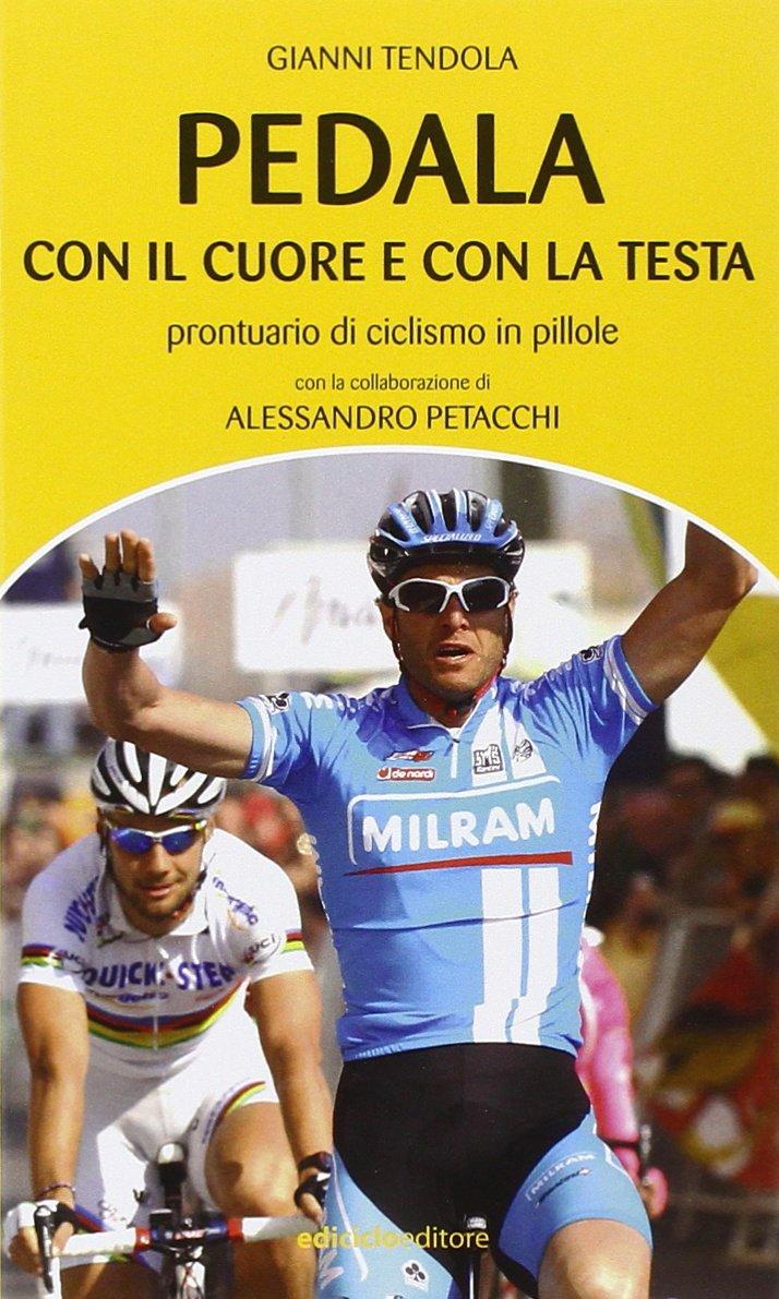 Pedala con il cuore e con la testa. Prontuario di ciclismo in pillole