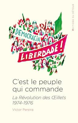 C'est le peuple qui commande : la révolution des Oeillets : 1974-1976