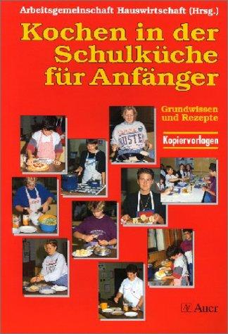 Kochen in der Schulküche für Anfänger: Grundwissen und Rezepte