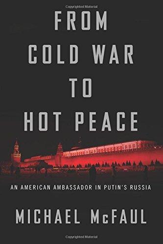 From Cold War to Hot Peace: An American Ambassador in Putin's Russia