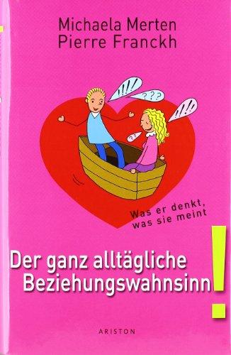 Der ganz alltägliche Beziehungswahnsinn!: Was er denkt, was Sie meint: Was er denkt und was sie meint