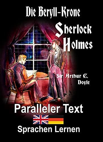 Die Beryll-Krone: Ein Sherlock Holmes Abenteuer - A1 A2 Zweisprachig Deutsch Englisch - Mit nebeneinander angeordneten Übersetzung - Paralleler text - ... Buch (Die Abenteuer des Sherlock Holmes)