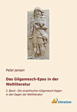 Das Gilgamesch-Epos in der Weltliteratur: 2. Band - Die israelitischen Gilgamesch-Sagen in den Sagen der Weltliteratur