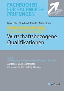 Intensivtraining Wirtschaftsbezogene Qualifikationen: Teil A der Prüfung. Aufgaben und Lösungssätze mit den aktuellen Prüfungsthemen