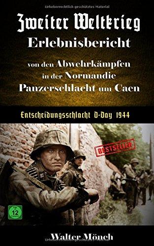 Zweiter Weltkrieg Erlebnisbericht von den  Abwehrkämpfen in der  Normandie Panzerschlacht um Caen Entscheidungsschlacht D-Day 1944