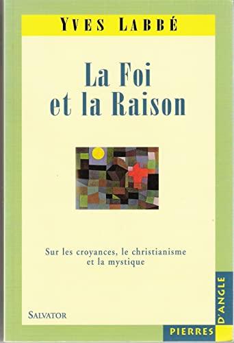 La Foi et la raison : sur le christianisme, les religions et la mystique