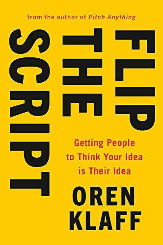 Flip the Script: Getting People to Think Your Idea is Their Idea