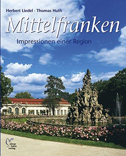 Mittelfranken Impressionen. Deutsche Ausgabe: Impressionen einer Region