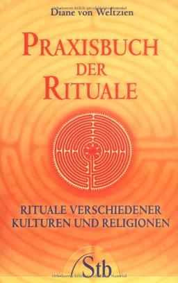 Praxisbuch der Rituale - Rituale verschiedener Kulturen und Religionen