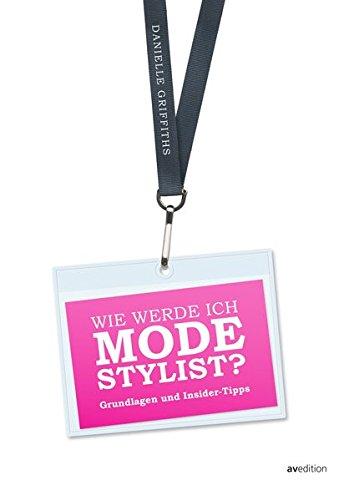 Wie werde ich Modestylist?: Grundlagen und Insider-Tipps