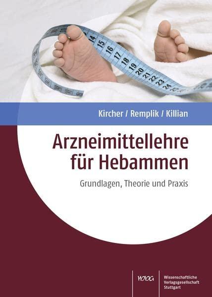 Arzneimittellehre für Hebammen: Grundlagen, Theorie und Praxis