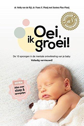 Oei, ik groei!: De tien sprongen in de mentale ontwikkeling van je baby: De 10 sprongen in de mentale ontwikkeling van je baby