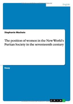 The position of women in the New World's Puritan Society in the seventeenth century