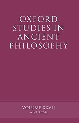 Oxford Studies In Ancient Philosophy: Volume XXVII: Winter 2004