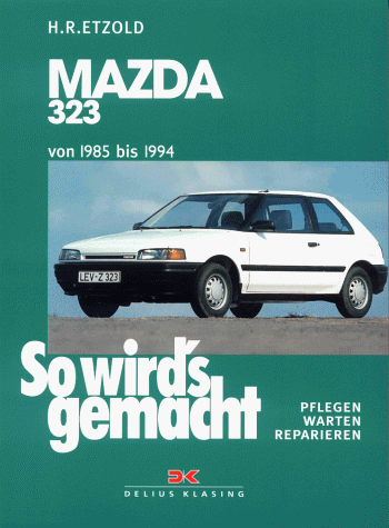 So wird's gemacht: pflegen - warten - reparieren: Mazda 323 ab 1985