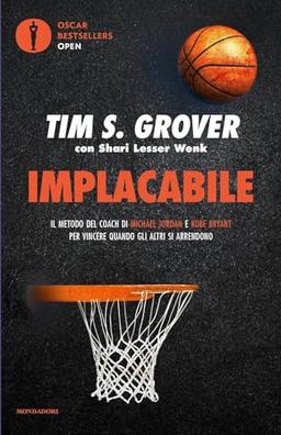 Implacabile. Il metodo del coach di Michael Jordan e Kobe Bryant per vincere quando gli altri si arrendono (Oscar bestsellers open)