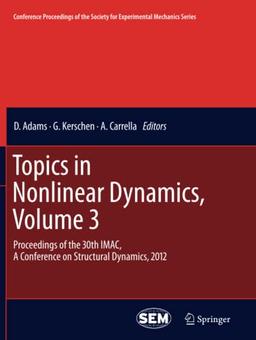 Topics in Nonlinear Dynamics, Volume 3: Proceedings of the 30th IMAC, A Conference on Structural Dynamics, 2012 (Conference Proceedings of the Society for Experimental Mechanics Series)